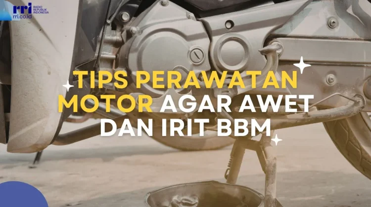 Andalan Harian Tetap Gesit,Tips Perawatan Motor agar Awet dan Irit BBM