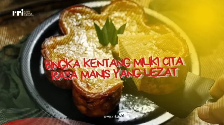Resep Bingka Kentang Miliki Cita rasa manis yang lezat