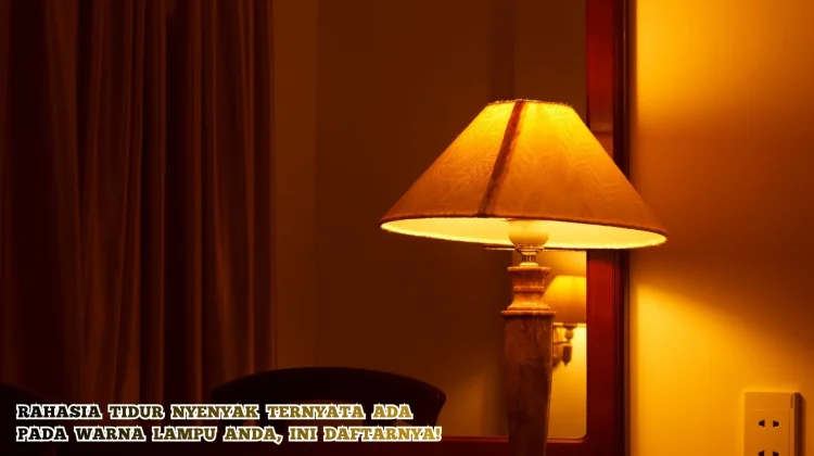 Rahasia Tidur Nyenyak ternyata Ada pada Warna Lampu Anda, Ini Daftarnya!