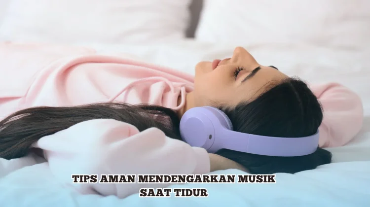Tips Aman Mendengarkan Musik saat Tidur