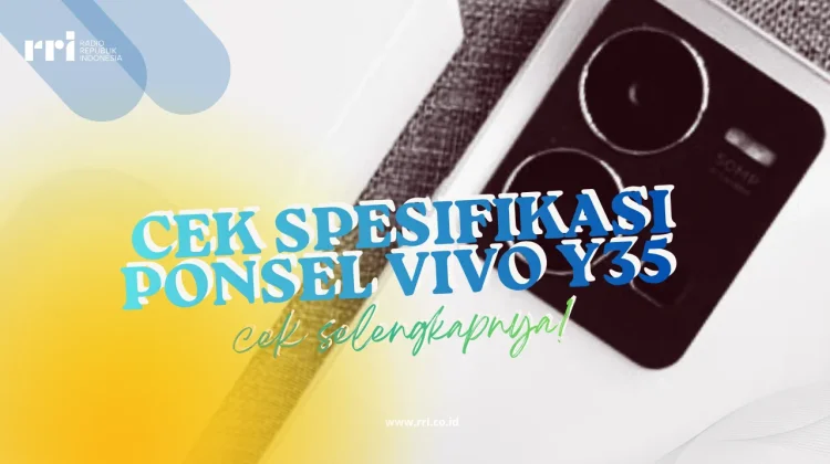 Cek Spesifikasi Vivo Y35 Perangkat terlaris di Kelas Mid-Range