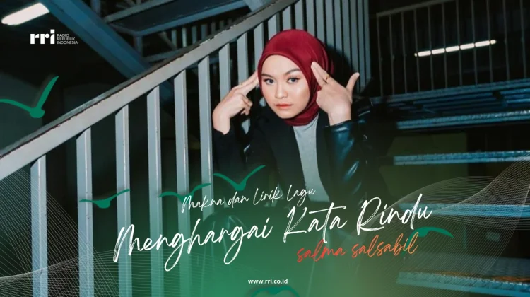 Makna dan Lirik Lagu Menghargai Kata Rindu – Salma Salsabil