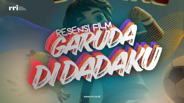Resensi Film Animasi “Garuda di Dadaku” Tayang di Bioskop 11 Juni 2026