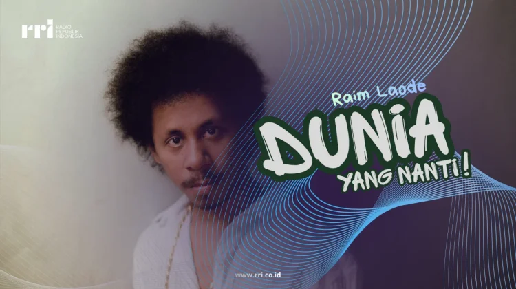 Makna dan Lirik lagu "Dunia yang Nanti" - Raim Laode