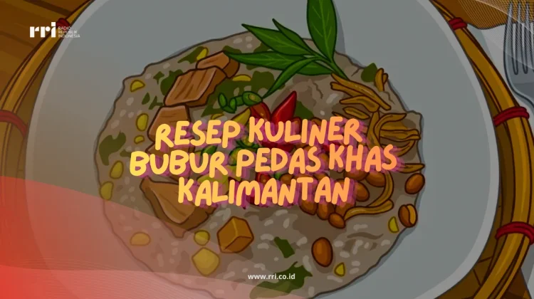 Resep Kuliner Bubur Pedas Khas Kalimantan