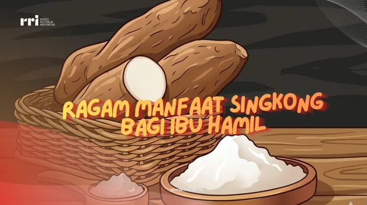 Ragam Manfaat Singkong Bagi Ibu hamil