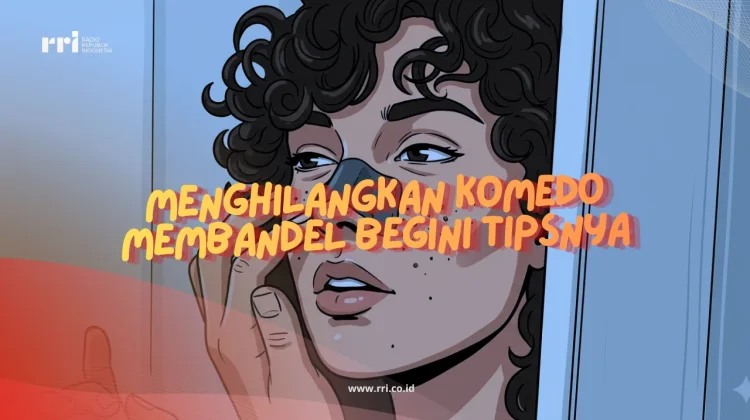 Menghilangkan Komedo Membandel, Begini Tipsnya