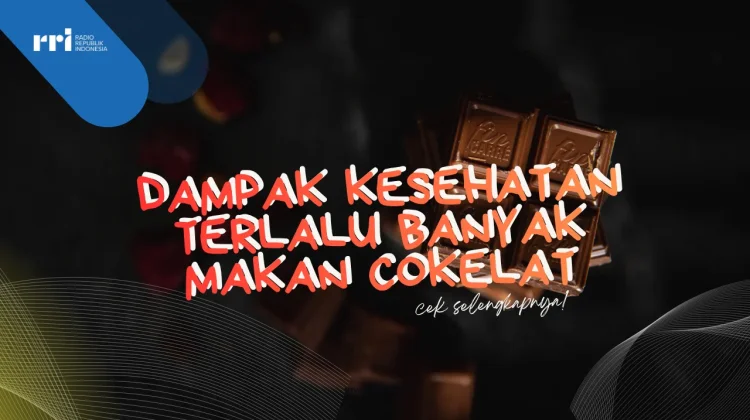 Dampak Kesehatan Terlalu Banyak Makan Cokelat