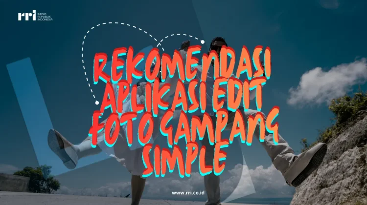 Rekomendasi Aplikasi Edit foto Gampang dan Simple