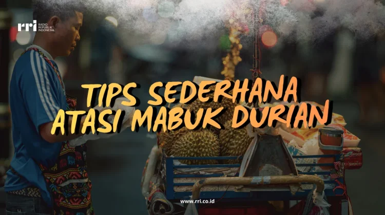 Tips Simpel atasi Mabuk Durian, Begini Caranya!