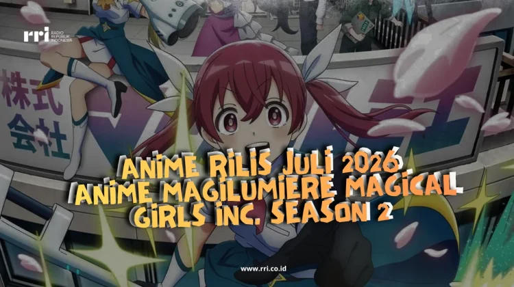 Daftar Anime Rilis Juli 2026, Ada Anime Magilumiere Magical Girls Inc. Season 2