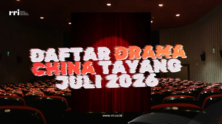 Daftar Drama China Tayang Juli 2026