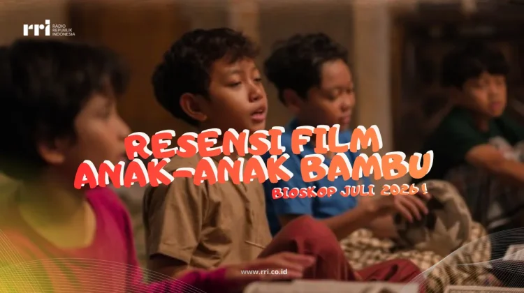 Resensi Film Bioskop “Anak -Anak Bambu” Tayang di Bioskop Juli ini