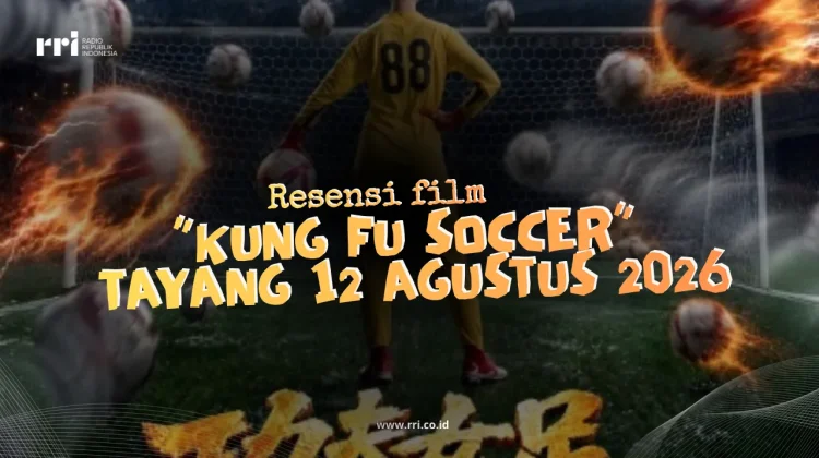 Resensi Film “Kung Fu Soccer” Tayang 12 Agustus 2026