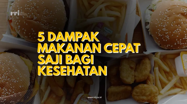 5 Dampak Makanan Cepat Saji Bagi Kesehatan