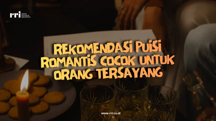 Rekomendasi Puisi Romantis Cocok untuk Orang Tersayang