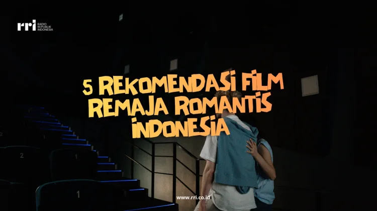 Inilah 5 Rekomendasi Film Remaja Romantis Indonesia