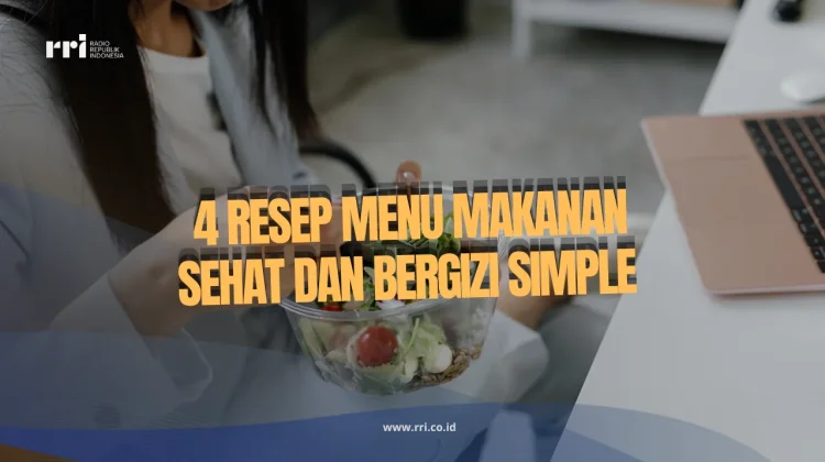 Inilah 4 Resep Menu Makanan Sehat dan Bergizi Simple