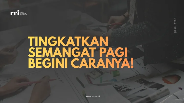 Tingkatkan Semangat Pagi Begini Caranya