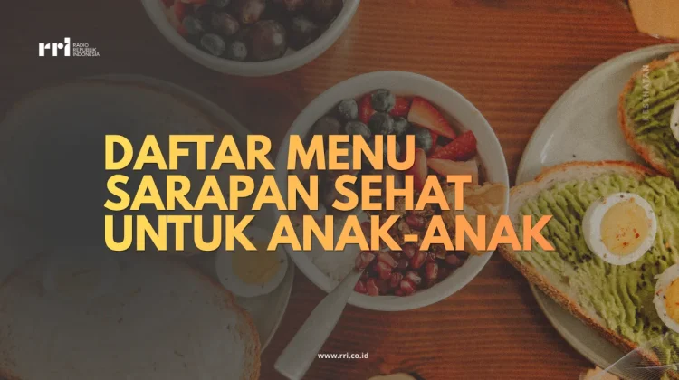 Daftar Menu Sarapan Sehat untuk Anak-Anak