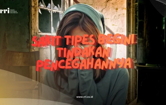 Sakit Tipes Begini Tindakan Pencegahannya