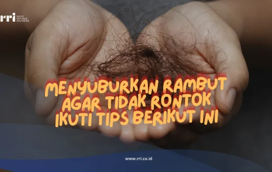 Menyuburkan Rambut agar Tidak Rontok Ikuti Tips Berikut ini