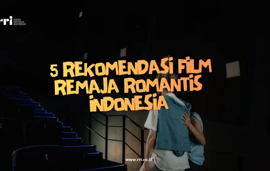 Inilah 5 Rekomendasi Film Remaja Romantis Indonesia