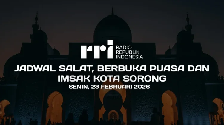 Waktu Berbuka Puasa dan Imsak Sorong, Senin 23 Februari 2026