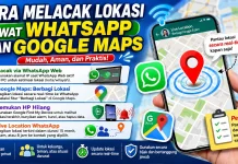 Cara Melacak Lokasi lewat WhatsApp dan Google Maps, Simak Langkah Lengkapnya