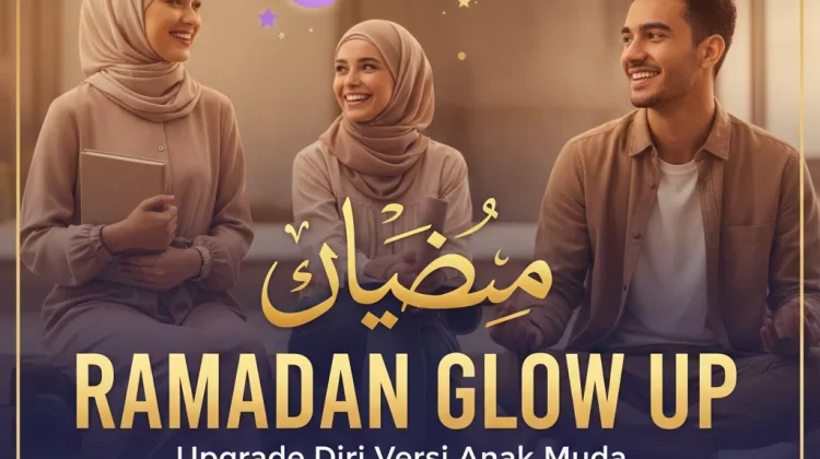 Ramadhan Glow Up: Upgrade Diri Versi Anak Muda