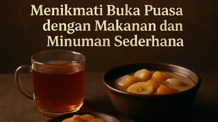Kesederhanaan di Meja Buka Puasa: Nikmat yang Tak Tergantikan
