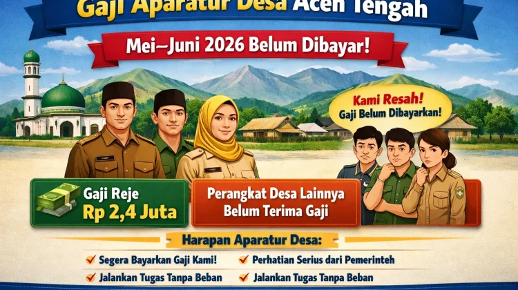 Benarkah Gaji Aparatur Desa Aceh Tengah Mei–Juni 2026 Belum Dibayar?