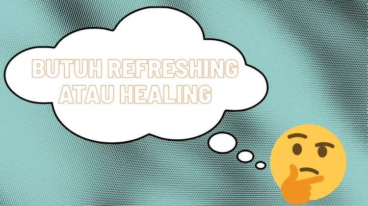 Banyak Salah Kaprah, Healing bukan Kata Ganti Liburan