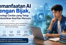 Pemanfaatan AI dengan Bijak, Teknologi Cerdas  Membutuhkan Kearifan Manusia