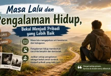 Masa Lalu dan Pengalaman Hidup, Bekal Menjadi Pribadi yang Lebih Baik