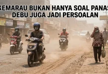 Kemarau Bukan Hanya Soal Panas, Debu juga Jadi Persoalan