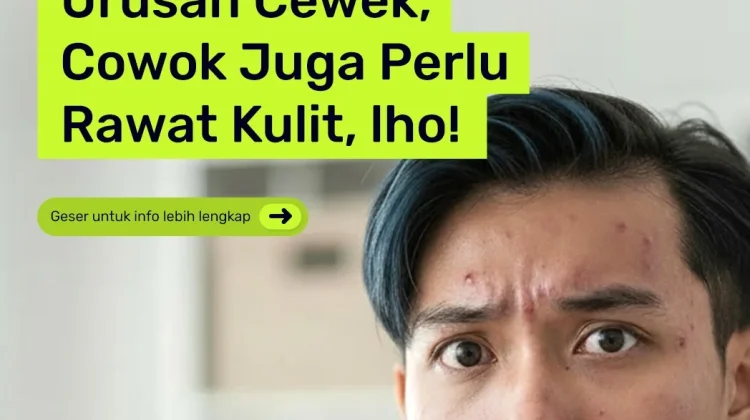 Jerawat Bukan Cuma Urusan Cewek: Cowok juga Wajib Rawat Kulit!