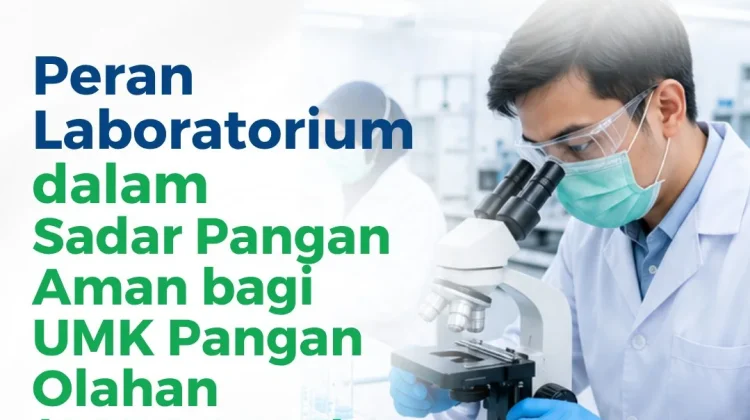 Peran Laboratorium dalam Sadar Pangan Aman Bagi UKM Pangan Olahan