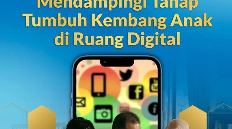 Mendampingi Tahap Tumbuh Kembang Anak di Ruang Digital