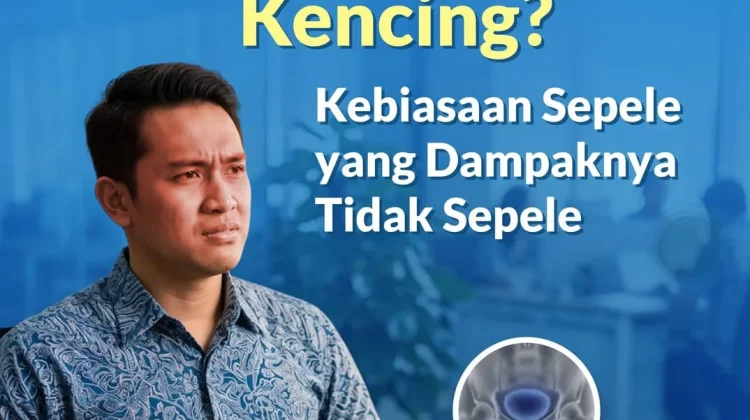 Sering Menahan Kencing? Kebiasaan Sepele yang Dampaknya Tidak Sepele