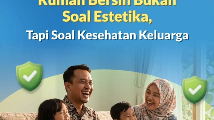 Rumah Bersih Bukan Soal Estetika, Tpi Soal Kesehatan Kkeluarga