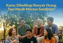 Kamu Dikelilingi Banyak Orang tapi Masih Merasa Sendirian?