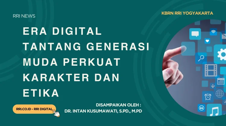 Era Digital Tantang Generasi Muda Perkuat Karakter dan Etika